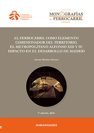 El Ferrocarril como elemento cohesionador del territorio. El Metropolitano Alfonso XIII y su impacto en el desarrollo de Madrid